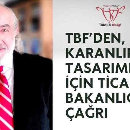<font color='#000000'>TBF’den, karanlık tasarımlar için Ticaret Bakanlığı’na çağrı</font>