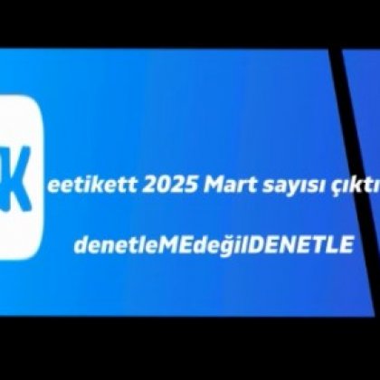 <font color='#000000'>eetikett 2025 Mart sayısı çıktı; denetleMEdeğiDENETLE</font>