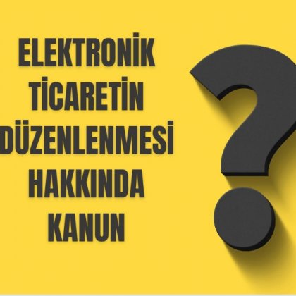 <font color='#000000'>ELEKTRONİK TİCARETİN DÜZENLENMESİ HAKKINDA KANUN - KANUN NUMARASI : 6563</font>