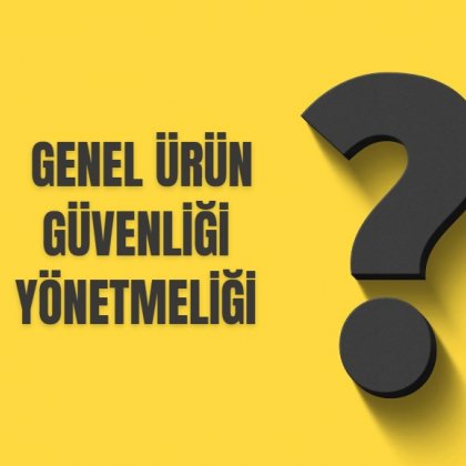 <font color='#000000'>GENEL ÜRÜN GÜVENLİĞİ YÖNETMELİĞi</font>