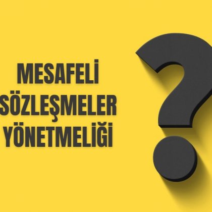 <font color='#000000'>MESAFELİ SÖZLEŞMELER YÖNETMELİĞİ</font>