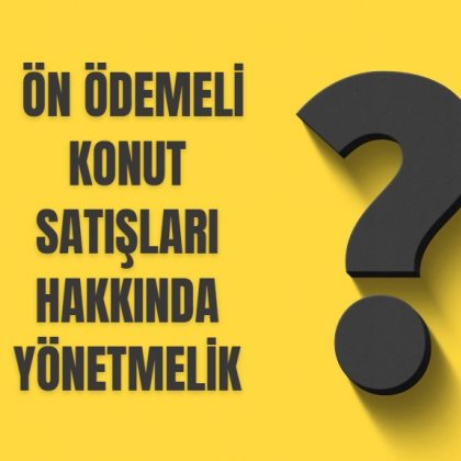 <font color='#000000'>ÖN ÖDEMELİ KONUT SATIŞLARI HAKKINDA YÖNETMELİK</font>