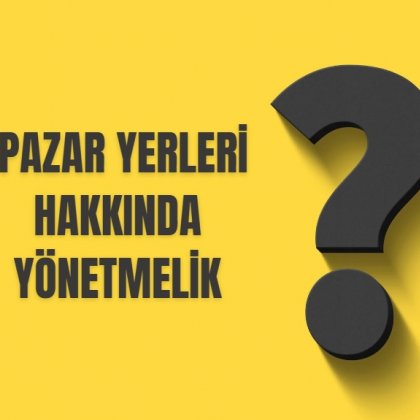 <font color='#000000'>PAZAR YERLERİ HAKKINDA YÖNETMELİK</font>