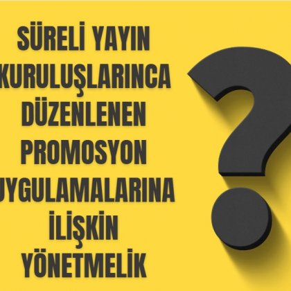 <font color='#000000'>SÜRELİ YAYIN KURULUŞLARINCA DÜZENLENEN PROMOSYON UYGULAMALARINA İLİŞKİN YÖNETMELİK</font>