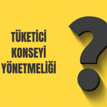 <font color='#000000'>TÜKETİCİ KONSEYİ YÖNETMELİĞİ</font>