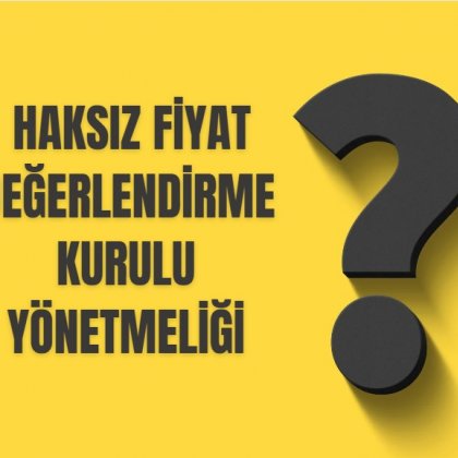 <font color='#000000'>HAKSIZ FİYAT DEĞERLENDİRME KURULU YÖNETMELİĞi</font>