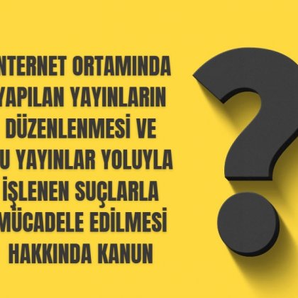 <font color='#000000'>İNTERNET ORTAMINDA YAPILAN YAYINLARIN DÜZENLENMESİ VE BU YAYINLAR YOLUYLA İŞLENEN SUÇLARLA MÜCADELE EDİLMESİ HAKKINDA KANUN - KANUN NUMARASI : 5651</font>